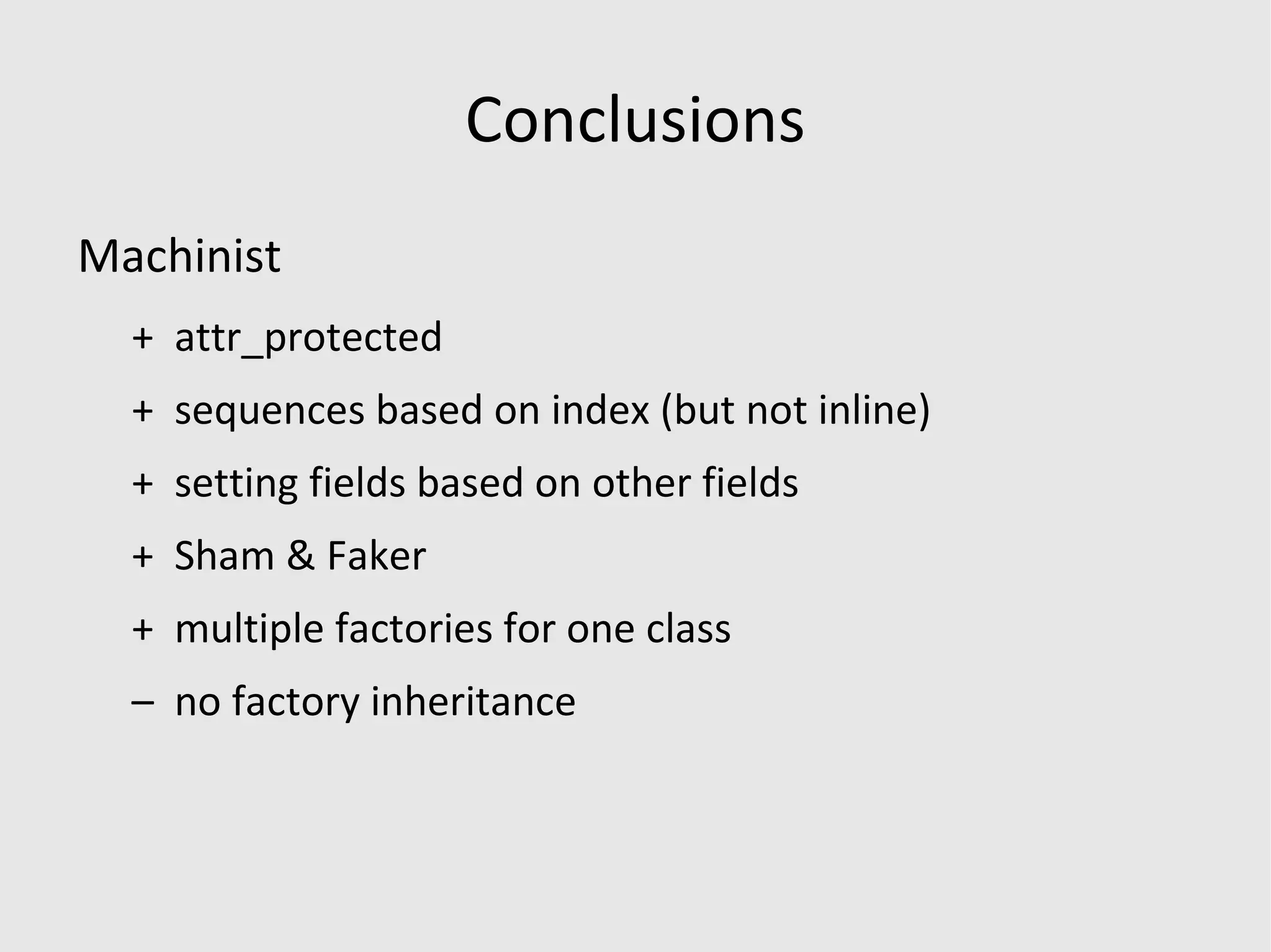 Factory Girl http://blog.adsdevshop.com/2009/02/23/factories-for-test-objects-use-them/ http://giantrobots.thoughtbot.com/2008/6/6/waiting-for-a-factory-girl http://www.thoughtbot.com/projects/factory_girl http://dev.thoughtbot.com/factory_girl/ http://github.com/thoughtbot/factory_girl/ 