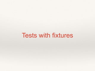 Tests with fixtures 
 