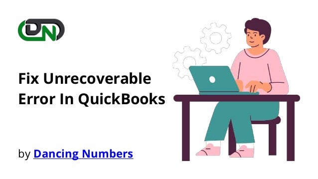 Fix Unrecoverable
Error In QuickBooks
by Dancing Numbers
 