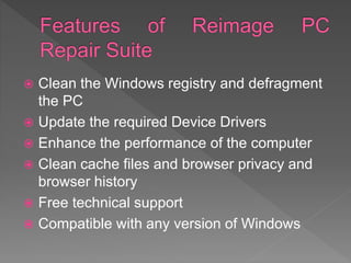  Clean the Windows registry and defragment
the PC
 Update the required Device Drivers
 Enhance the performance of the computer
 Clean cache files and browser privacy and
browser history
 Free technical support
 Compatible with any version of Windows
 