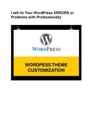 I will fix Your WordPress ERRORS or
Problems with Professionally
 