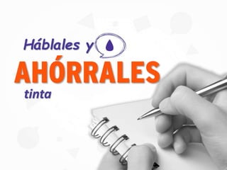 Háblales y
AHÓRRALES
tinta
 