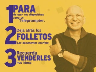 PARAde usar tus diapositivas
Teleprompter.
como un
FOLLETOSLos documentos escritos.
Deja atrás los
VENDERLEStus ideas.
Recuerda
 