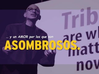 … y un AMOR por los que son
ASOMBROSOS.
 