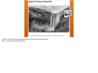 Trotzdem macht Agil uns ganz regelmässig Ärger. Wer hat diesen Blogpost gelesen? 

Genau, und jeder zweite hat ein retweetet.
 