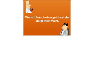 Wenn ich nach oben gut darstehe
steigt mein Wert.
 