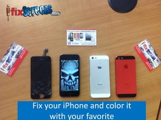 Fix your iPhone and color it
with your favorite
 