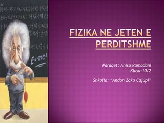 Paraqet: Anisa Ramadani
                  Klasa:10/2

Shkolla: “Andon Zako Cajupi”
 