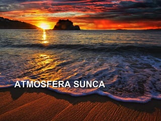 ATMOSFERA SUNCA
 
