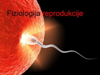 Fiziologija reprodukcije
 