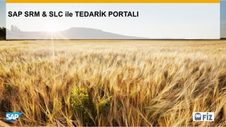 SAP SRM & SLC ile TEDARİK PORTALI
 