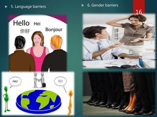  5. Language barriers  6. Gender barriers
16
 