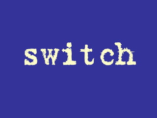 switch
 