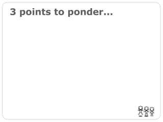 3 points to ponder... 