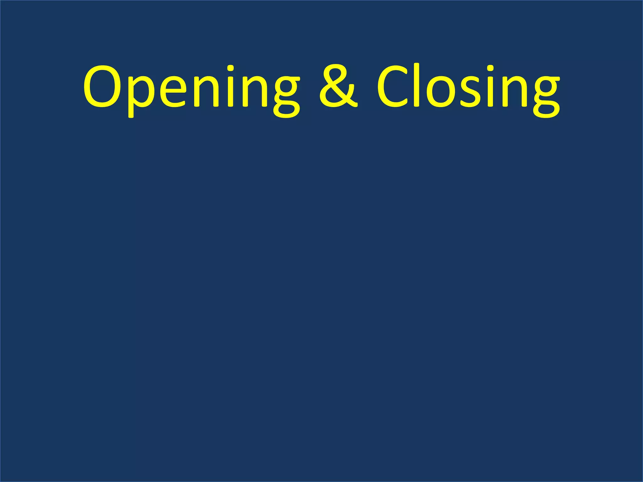 Opening & Closing
 