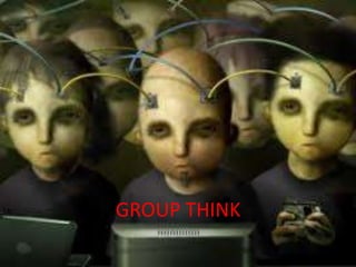GROUP THINK

 
