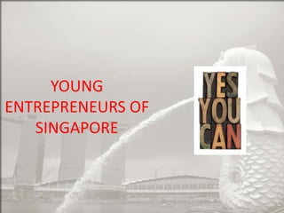 YOUNG
ENTREPRENEURS OF
SINGAPORE

 