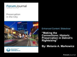 “Making the
Connections: Historic
Preservation in Detroit’s
Rightsizing”
By: Melanie A. Markowicz
Enhanced Content: Slideshow
 