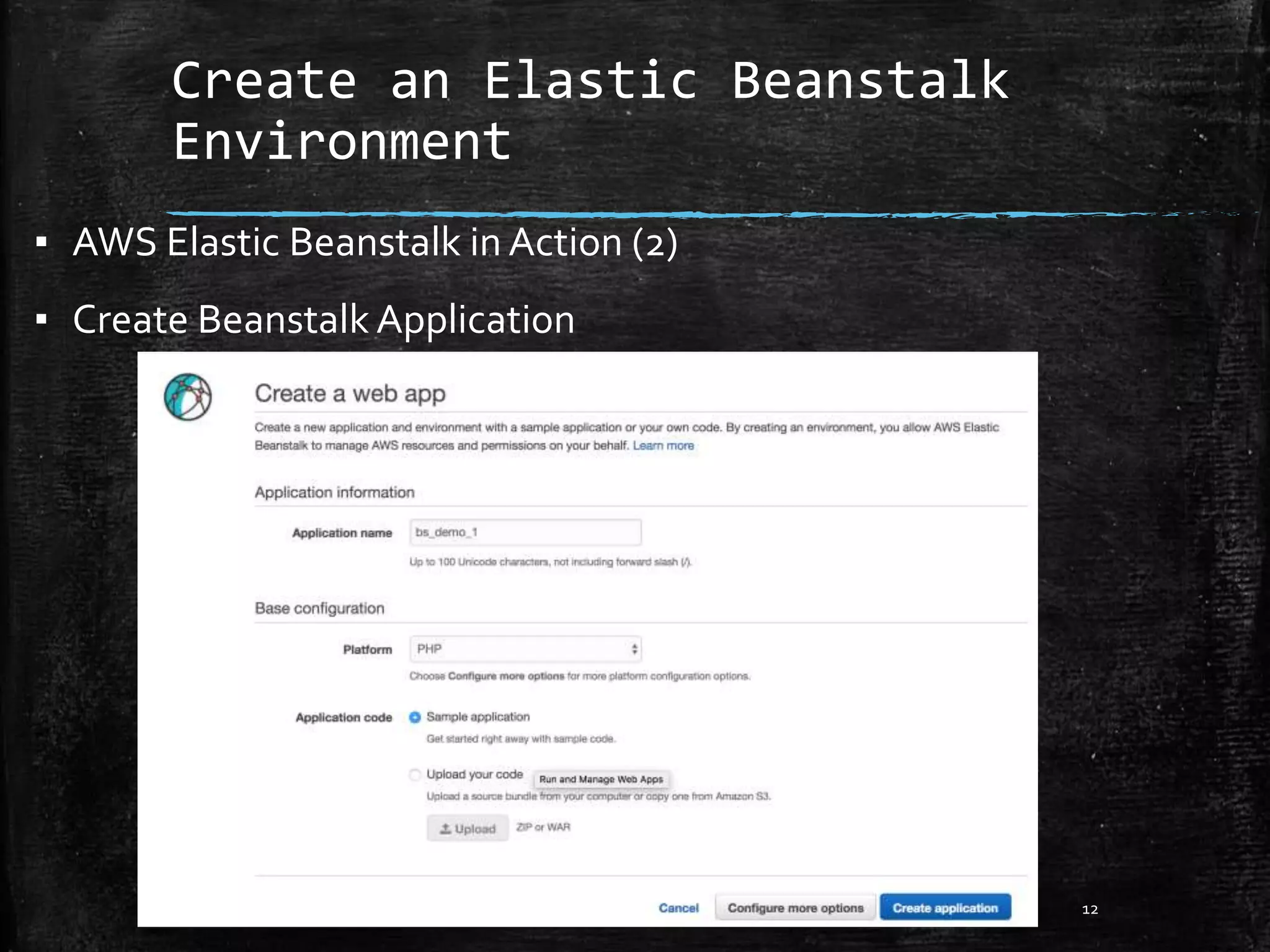 Create an Elastic Beanstalk
Environment
12
▪ AWS Elastic Beanstalk in Action (2)
▪ Create Beanstalk Application
 