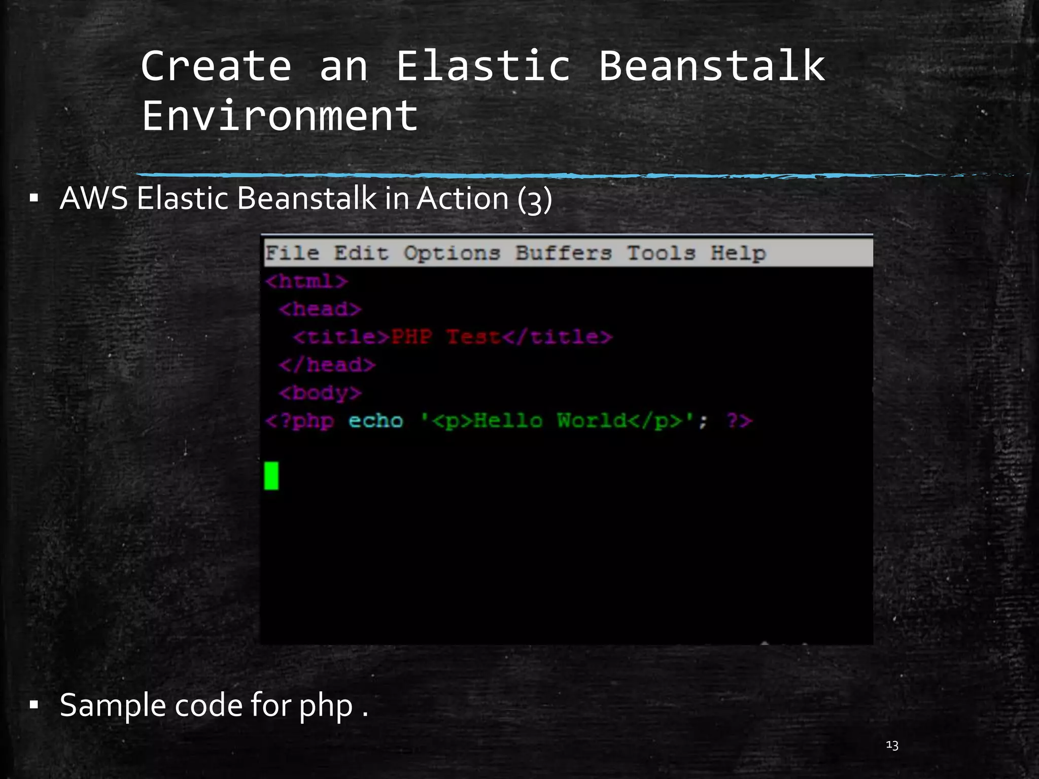 Create an Elastic Beanstalk
Environment
13
▪ AWS Elastic Beanstalk in Action (3)
▪ Sample code for php .
 
