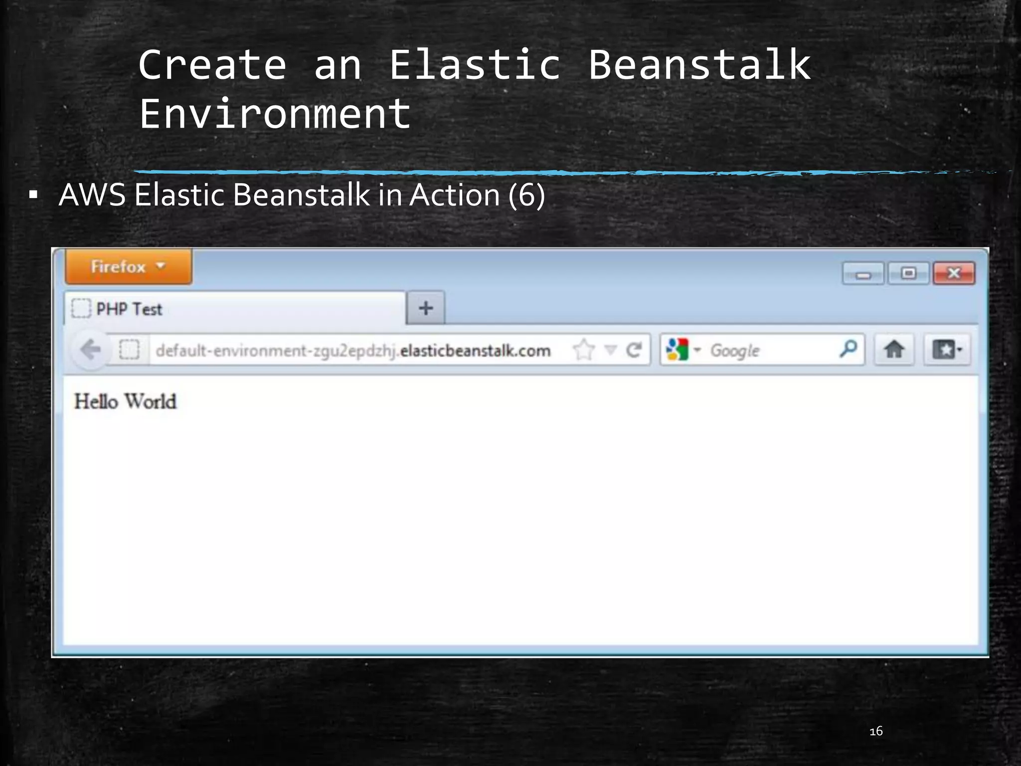 Create an Elastic Beanstalk
Environment
16
▪ AWS Elastic Beanstalk in Action (6)
 