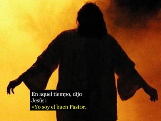 En aquel tiempo, dijo
Jesús:
«Yo soy el buen Pastor.
 