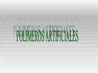 POLIMEROS ARTIFICIALES 