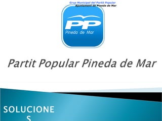 SOLUCIONES Grup Municipal del Partit Popular  Ajuntament de Pineda de Mar 