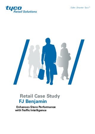 Retail Case Study
FJ Benjamin
Enhances Store Performance
withTraffic Intelligence
Safer. Smarter. Tyco.TM
 