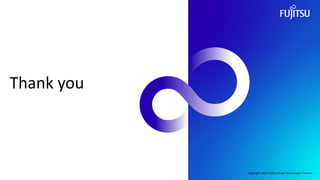 Thank you
Copyright 2022 Fujitsu Cloud Technologies Limited
 