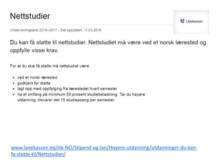 www.lanekassen.no/nb-NO/Stipend-og-lan/Hoyere-utdanning/utdanninger-du-kan-
fa-stotte-til/Nettstudier/
 