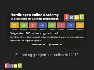 Etablert og godkjent som nettskole i 2012
8
 