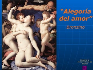 “ Alegoría del amor” Bronzino Observar la numeración de los detalles 