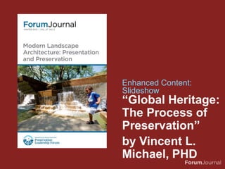 “Global Heritage:
The Process of
Preservation”
by Vincent L.
Michael, PhD
Enhanced Content:
Slideshow
 
