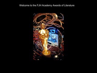 Welcome to the FJH Academy Awards of Literature 