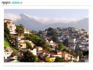 Source: http://en.wikipedia.org/wiki/File:1_rio_de_janeiro_slum_2010.JPG 