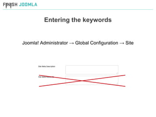 Entering the keywords Joomla! Administrator -> Global Configuration -> Site 