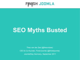 Theo van der Zee (@theovdzee)  CEO & Co-founder, FinishJoomla (@finishjoomla)  Joomla!Day Germany, September 2011 SEO Myths Busted 
