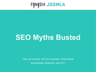 SEO Myths Busted Theo van der Zee, CEO & Co-founder, FinishJoomla Joomla!dagen Nederland, april 2011 