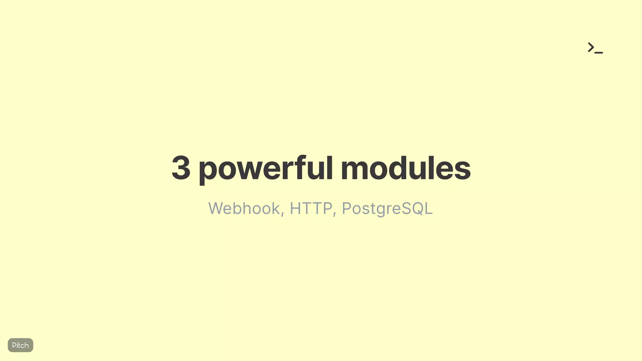 3powerfulmodules
Webhook, HTTP, PostgreSQL