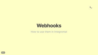 Webhooks
How to use them in Integromat