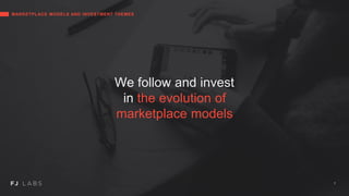 We follow and invest
in the evolution of
marketplace models
MARKETPLACE MODELS AND INVESTMENT THEMES
7
 