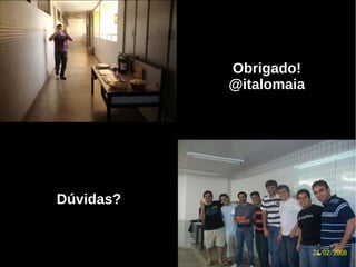 Obrigado!
@italomaia
Dúvidas?
 