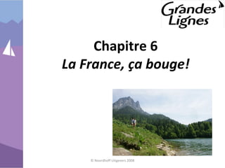Chapitre 6
La France, ça bouge!
© Noordhoff Uitgevers 2008
 