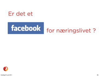 Er det et

                         for næringslivet ?




mandag 20. juni 2011                          38
 