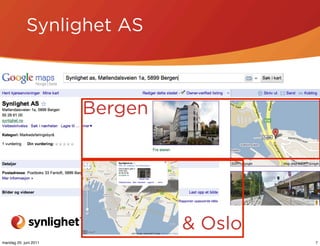Synlighet AS



                       Bergen




                                & Oslo
mandag 20. juni 2011                     7
 