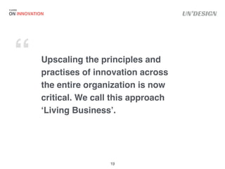 UN’DESIGN
Upscaling the principles and
practises of innovation across
the entire organization is now
critical. We call thi...