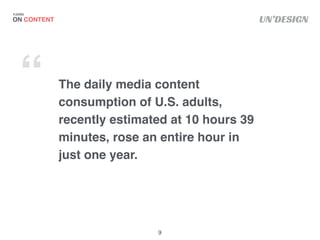 UN’DESIGN
The daily media content
consumption of U.S. adults,
recently estimated at 10 hours 39
minutes, rose an entire ho...
