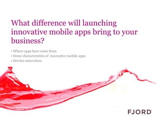 What difference will launching innovative mobile apps bring to your business? ,[object Object],[object Object],[object Object]