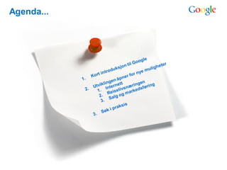 Agenda...




            Google Confidential and Proprietary
 